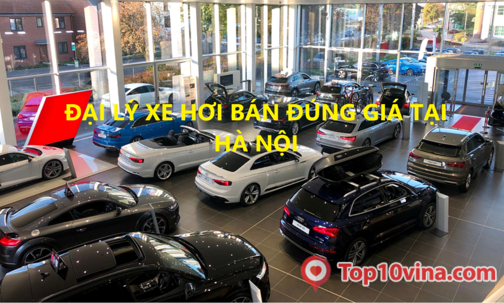 Top 10 đại lý xe hơi bán đúng giá tại Hà Nội
